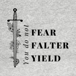 You do not YIELD - ACOTAR, Sarah J Maas BOOK quote, you do not fear, you do not falter, you do not yield , Throne of glass Kingdom of Ash TOG T-Shirt